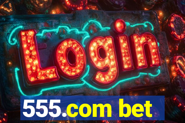 555.com bet